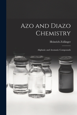 Azo and Diazo Chemistry: Aliphatic and Aromatic Compounds - Zollinger, Heinrich 1919-