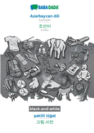 Azrbaycan dili - Korean (in Hangul script), skilli lgt, BW: BABADADA Azerbaijani - Korean (in Hangul script), visual dictionary, BW