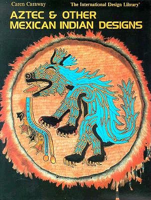 Aztec and Mexican Indian Desig - Caraway, Caren