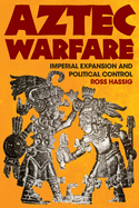 Aztec Warfare: Imperial Expansion and Political Controlvolume 188