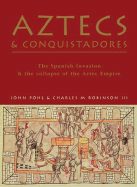 Aztecs & Conquistadores: The Spanish Invasion & the Collapse of the Aztec Empire