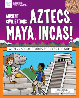 Aztecs, Maya, Incas!: With 25 Social Studies Projects for Kids - Yasuda, Anita