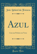 Azul: Cum Um Prefacio Em Verso (Classic Reprint)