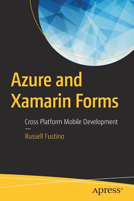 Azure and Xamarin Forms: Cross Platform Mobile Development - Fustino, Russell