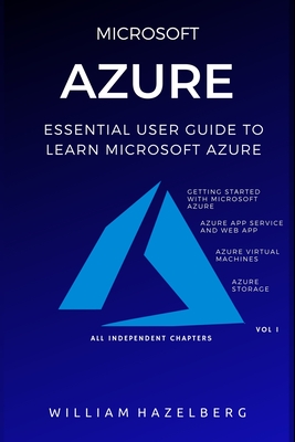 Azure: MICROSOFT AZURE: Essential User Guide to Learn Microsoft Azure - Hazelberg, William