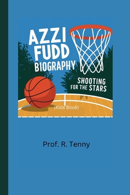 AZZI FUDD BIOGRAPHY (Kids Book): Shooting for the Stars - R Tenny, Prof