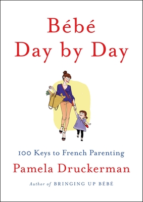 Bb Day by Day: 100 Keys to French Parenting - Druckerman, Pamela