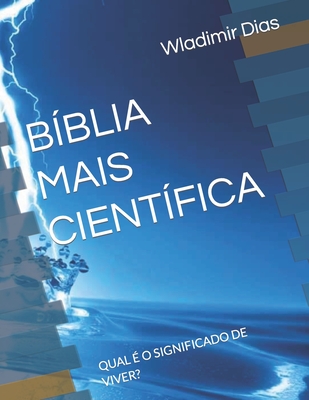 Bblia Mais Cientfica: Qual  O Significado de Viver? - Dias, Wladimir