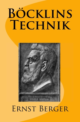 Bcklins Technik: Originalausgabe von 1906 - Berger, Ernst