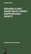 Brgerliches Gesetzbuch Nebst Einfhrungsgesetz: Vom 18. August 1896. Mit Bercksichtigung Der Bis 1. April 1919 Ergangenen Abnderungen. Textausgabe Mit Ausfhrlichem Sachregister