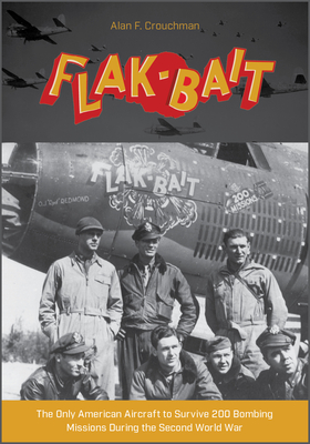 B-26 "Flak-Bait": The Only American Aircraft to Survive 200 Bombing Missions during the Second World War - Crouchman, Alan F.
