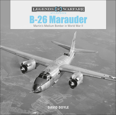B-26 Marauder: Martin's Medium Bomber in World War II - Doyle, David