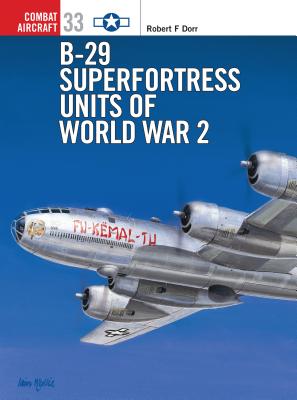 B-29 Superfortress Units of World War 2 - Dorr, Robert F