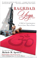 B.A.G.H.D.A.D. Yoga: A Shift in Consciousness: Fear to Love, War to Peace