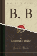 B. B (Classic Reprint)