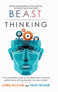 B.E.A.S.T. Thinking Brain Engineering for Athletes, Students and Teachers: A Young Athlete's Guide to Managing Stress, Improving Performance and Developing a Success Mindset.