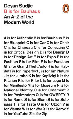 B is for Bauhaus: An A-Z of the Modern World - Sudjic, Deyan