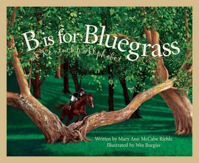 B Is for Bluegrass: A Kentucky Alphabet - Riehle, Mary Ann McCabe
