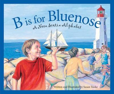B Is for Bluenose: A Nova Scotia Alphabet - Tooke, Susan