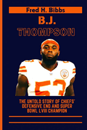 B.J. Thompson: The Untold Story Of Chiefs' Defensive End and Super Bowl LVIII Champion