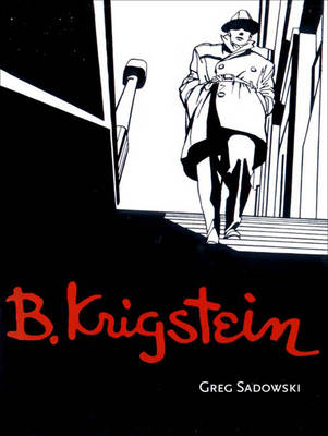B. Krigstein: Volume One: 1919-1955 - Sadowski, Greg, and Krigstein, Natalie (Foreword by)