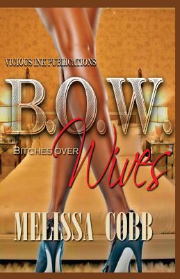 B.O.W.: Bitches Over Wives - Cobb, Melissa