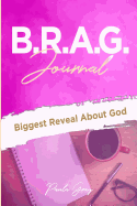 B.R.A.G. Journal: Biggest Reveal about God