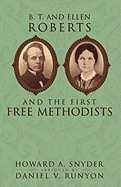 B. T. and Ellen Roberts and the First Free Methodists