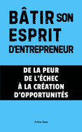 B?tir son Esprit d'Entrepreneur: De la peur de l'?chec ? la cr?ation d'opportunit?s