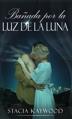 Baada por la Luz de la Luna - Kaywood, Stacia, and Laurentin, Enrique (Translated by)