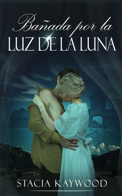 Baada por la Luz de la Luna - Kaywood, Stacia, and Laurentin, Enrique (Translated by)