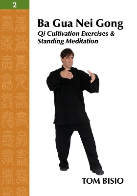 Ba Gua Nei Gong Vol. 2: Qi Cultivation Exercises and Standing Meditation - Bisio, Tom