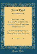 Ba?schl?ssel, Das Ist, Anleitung F?r Anf?nger Und Liebhaber Der Setzkunst: Die Schne Gedanken Haben Und Zu Papier Bringen, Aber Nur Klagen, Dass Sie Keinen Bass Recht Dazu Zu Setzen Wissen (Classic Reprint)