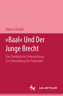 Baal Und Der Junge Brecht: Eine Textkritische Untersuchung Zur Entwicklung Des Fr?hwerks