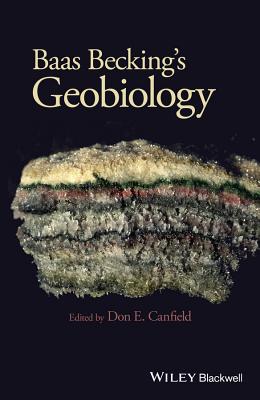 Baas Becking's Geobiology: Or Introduction to Environmental Science - Canfield, Don E. (Editor), and Sherwood, Deborah (Translated by), and Stuip, Mishka (Translated by)