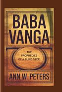 Baba Vanga: The Prophecies Of A Blind Seer