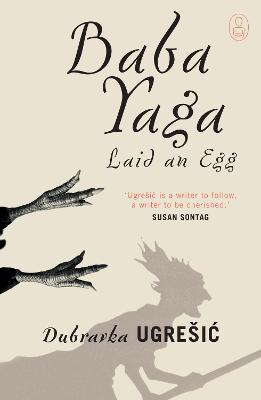 Baba Yaga Laid an Egg - Ugresic, Dubravka, and Hawkesworth, Celia (Translated by), and Elias-Bursac, Ellen (Translated by)