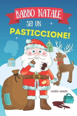 Babbo Natale, sei un pasticcione! - Saracino, Caterina