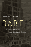 Babel: Political Rhetoric of a Confused Legacy