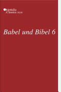 Babel Und Bibel 6: Annual of Ancient Near Eastern, Old Testament and Semitic Studies