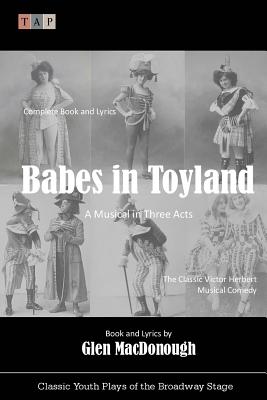 Babes in Toyland: A Musical in Three Acts - Herbert, Victor, and Macdonough, Glen