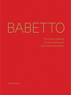 Babetto: The Entity of Being / L'Entit dell'Essere / Die Einheit des Seins