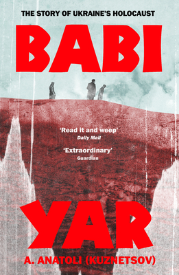 Babi Yar: The Story of Ukraine's Holocaust - Anatoli, A., and Floyd, David (Translated by)