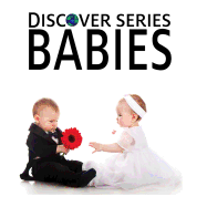 Babies: Discover Series Picture Book for Children - Publishing, Xist