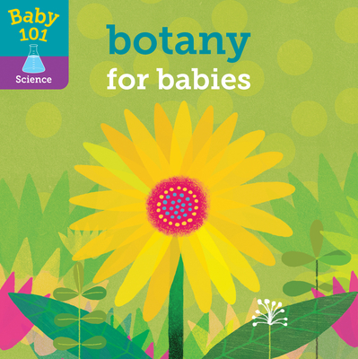 Baby 101: Botany for Babies - Litton, Jonathan, and Elliott, Thomas (Illustrator)