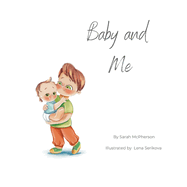 Baby and Me: McPherson, Sarah A, Serikova, Lena: 9780645676983