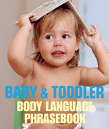 Baby and Toddler: Body Language Phrasebook