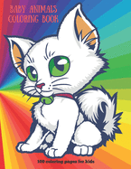 Baby Animals - Coloring Book - 100 coloring pages for kids: Coloring Book For Boys & Girls