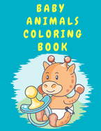 Baby Animals Coloring Book: Cute Animal Activity Coloring Book for Boys Girls Toddlers - Coloring Book for Kids 4-8 Years Old - Preschool - Kindergarten - Coloring Book for Children