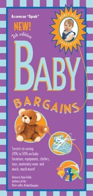 Baby Bargains: Secrets to Saving 20% to 50% on Baby Furinture, Equipment, Clothes, Toys, Maternity Wear and Much, Much More! - Fields, Denise, and Fields, Alan